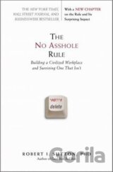 The No Asshole Rule : Building a Civilized Workplace and Surviving One That Isn´t