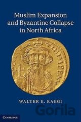 Muslim Expansion and Byzantine Collapse in North Africa