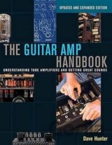 The Guitar Amp Handbook: Understanding Tube Amplifiers and Getting Great Sounds