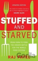 Stuffed And Starved : From Farm to Fork: The Hidden Battle For The Wor