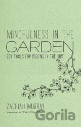 Mindfulness in the Garden: Zen Tools for Digging in the Dirt