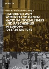 Handbuch zum Widerstand gegen Nationalsozialismus und Faschismus in Europa 1933/39 bis 1945
