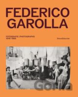 Federico Garolla: Fotografie / Photographs 1948–1968