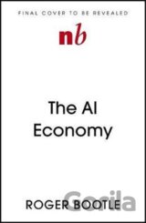 The AI Economy : Work, Wealth and Welfare in the Robot Age