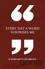 Every Day a Word Surprises Me and Other Quotes by Writer