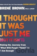 I Thought It Was Just Me (But It Isn´t): Making the Journey from "What Will People Think?" to "I Am Enough"