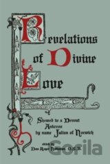 Revelations of Divine Love Shewed to a Devout Ankress by Name Julian of Norwich