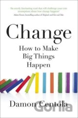 Change : How to Make Big Things Happen