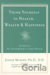 Think Yourself to Health, Wealth & Happiness