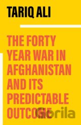 The Forty Year War in Afghanistan and Its Predictable Outcome