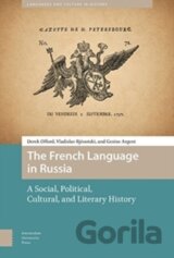 The French Language in Russia : A Social, Political, Cultural, and Literary History