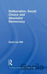 Deliberation, Social Choice and Absolutist Democracy