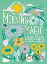 Morning Magic: A Guided Journal of Enchanted Rituals for the Day Ahead