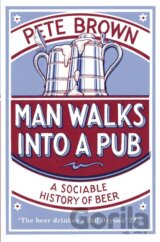 Man Walks Into a Pub: A Sociable History of Beer