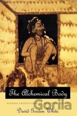 The Alchemical Body - Siddha Traditions in Medieval India