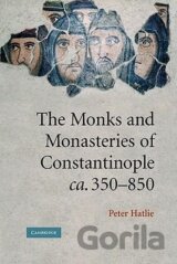 The Monks and Monasteries of Constantinople, CA. 350 850