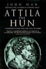 Attila the Hun : A Barbarian King and the Fall of Rome