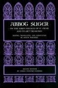 Abbot Suger on the Abbey Church of St. Denis and Its Art Treasures