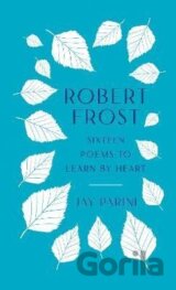 Robert Frost: Sixteen Poems to Learn by Heart