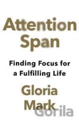 Attention Span: Finding Focus for a Fulfilling Life