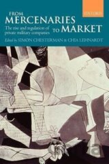 From Mercenaries to Market the Rise and Regulation of Private Military Companies (Paperback)