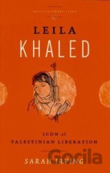 Leila Khaled : Icon of Palestinian Liberation
