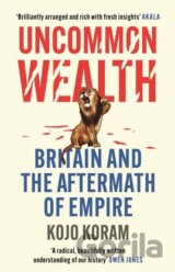 Uncommon Wealth: Britain and the Aftermath of Empire