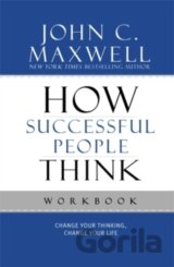 How Successful People Think Workbook : Change Your Thinking, Change Your Life