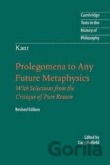 Immanuel Kant: Prolegomena to Any Future Metaphysics : That Will Be Able to Come Forward as Science: With Selections from the Critique of Pure Reason
