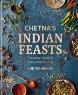 Chetna´s Indian Feasts: Everyday meals and easy entertaining