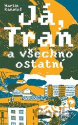 Já, Tran a všechno ostatní
