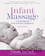 Infant Massage (Fourth Edition): A Handbook for Loving Parents