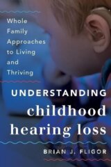 Fligor, B: Understanding Childhood Hearing Loss