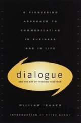 Dialogue and the Art of Thinking Together : A Pioneering Approach to Communicating in Business and in Life