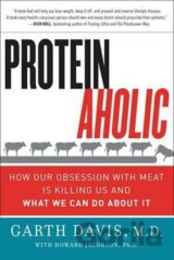 Proteinaholic : How Our Obsession with Meat Is Killing Us and What We Can Do About It