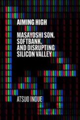 Aiming High: Masayoshi Son, Softbank, and Disrupting Silicon Valley