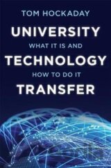 University Technology Transfer : What It Is and How to Do It