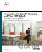 Troubleshooting Cisco IP Telephony and Video (CTCOLLAB) Foundation Learning Guide (CCNP Collaboration Exam 300-080 CTCOL