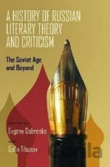 A History of Russian Literary Theory and Criticism, A : The Soviet Age and Beyond