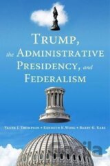 Trump, the Administrative Presidency, and Federalism