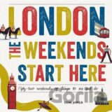 London, The Weekends Start Here: Fifty-two Weekends of Things to See and Do