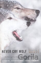 Never Cry Wolf : Amazing True Story of Life Among Artic Wolves