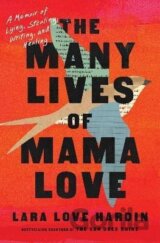 The Many Lives of Mama Love (Oprah´s Book Club): A Memoir of Lying, Stealing, Writing and Healing