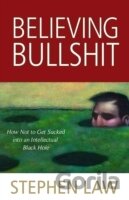 Believing Bullshit: How Not to Get Sucked into an Intellectual Black Hole