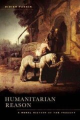 Humanitarian Reason : A Moral History of the Present