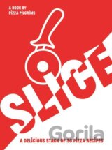 SLICE! 30 Fabulous Pizza Recipes