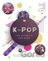 K-Pop: The Ultimate Fan Book: Your Essential Guide to the Hottest K-Pop Bands
