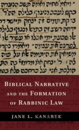 Biblical Narrative and the Formation of Rabbinic Law