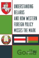 Understanding Belarus and How Western Foreign Policy Misses the Mark
