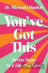 You´ve Got This: Seven Steps to a Life You Love